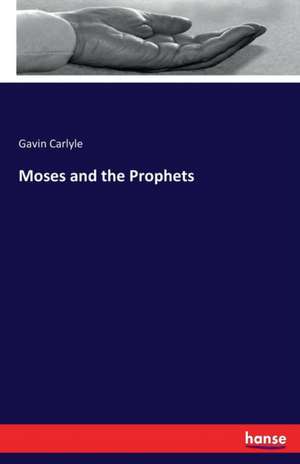 Moses and the Prophets de Gavin Carlyle