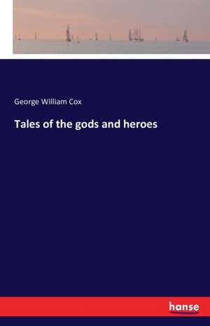 Tales of the gods and heroes de George William Cox