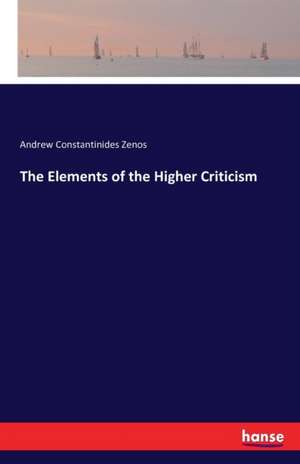 The Elements of the Higher Criticism de Andrew Constantinides Zenos