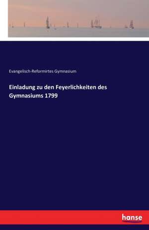 Einladung zu den Feyerlichkeiten des Gymnasiums 1799 de Evangelisch-Reformirtes Gymnasium