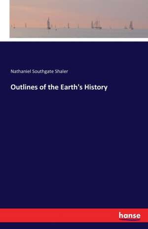 Outlines of the Earth's History de Nathaniel Southgate Shaler