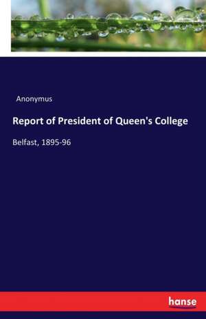 Report of President of Queen's College de Anonymus