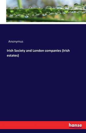 Irish Society and London companies (Irish estates) de Anonymus