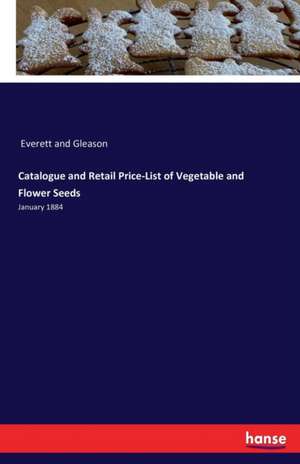 Catalogue and Retail Price-List of Vegetable and Flower Seeds de Everett and Gleason