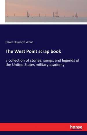 The West Point scrap book de Oliver Ellsworth Wood