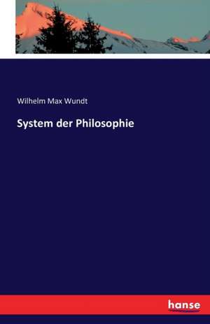 System der Philosophie de Wilhelm Max Wundt