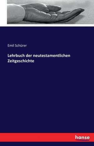 Lehrbuch der neutestamentlichen Zeitgeschichte de Emil Schürer