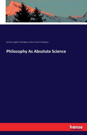 Philosophy As Absolute Science de Ephraim Langdon Frothingham