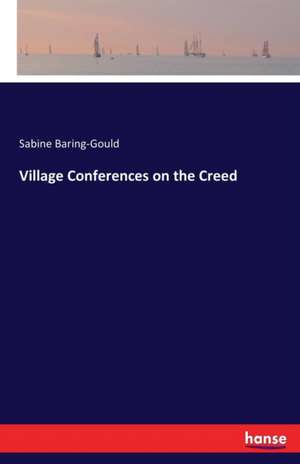 Village Conferences on the Creed de Sabine Baring-Gould