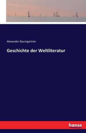 Geschichte der Weltliteratur de Alexander Baumgartner