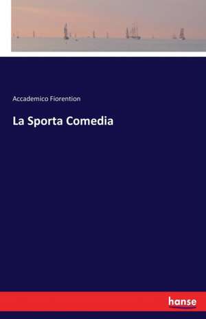 La Sporta Comedia de Accademico Fiorention