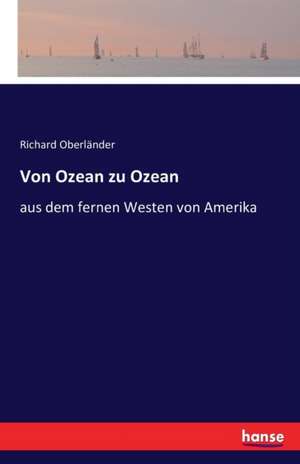 Von Ozean zu Ozean de Richard Oberländer