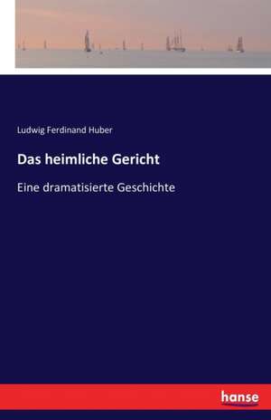 Das heimliche Gericht de Ludwig Ferdinand Huber