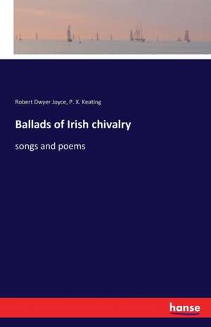 Ballads of Irish chivalry de Robert Dwyer Joyce