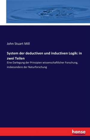 System der deductiven und inductiven Logik: in zwei Teilen de John Stuart Mill