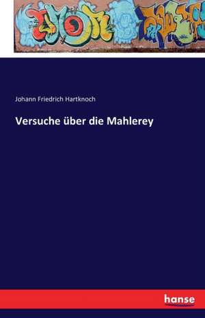 Versuche über die Mahlerey de Johann Friedrich Hartknoch