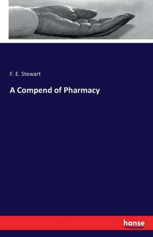 A Compend of Pharmacy de F. E. Stewart