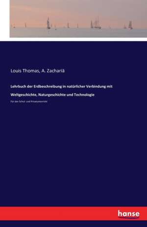 Lehrbuch der Erdbeschreibung in natürlicher Verbindung mit Weltgeschichte, Naturgeschichte und Technologie de A. Zachariä