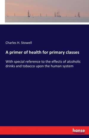 A primer of health for primary classes de Charles H. Stowell