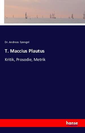T. Maccius Plautus de Andreas Spengel