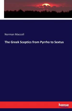 The Greek Sceptics from Pyrrho to Sextus de Norman Maccoll