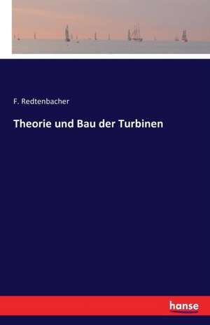 Theorie und Bau der Turbinen de F. Redtenbacher