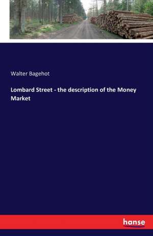 Lombard Street - the description of the Money Market de Walter Bagehot