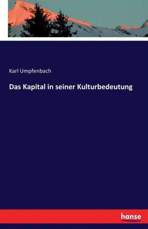 Das Kapital in seiner Kulturbedeutung de Karl Umpfenbach