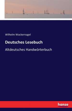 Deutsches Lesebuch de Wilhelm Wackernagel