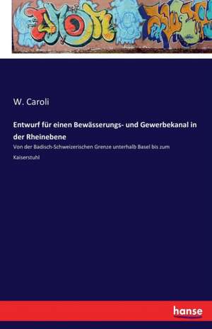 Entwurf für einen Bewässerungs- und Gewerbekanal in der Rheinebene de W. Caroli