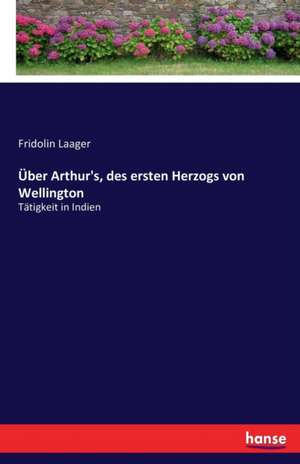 Über Arthur's, des ersten Herzogs von Wellington de Fridolin Laager