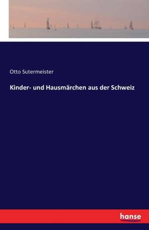 Kinder- und Hausmärchen aus der Schweiz de Otto Sutermeister