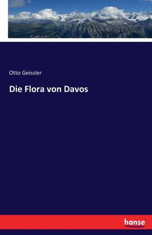 Die Flora von Davos de Otto Geissler