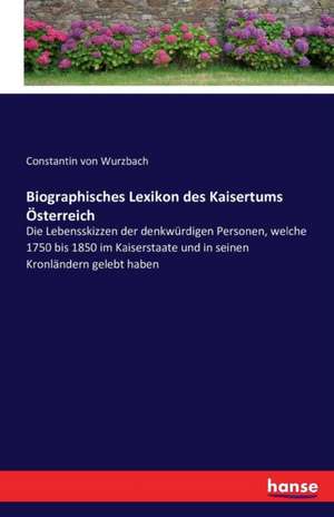 Biographisches Lexikon des Kaisertums Österreich de Constantin Von Wurzbach