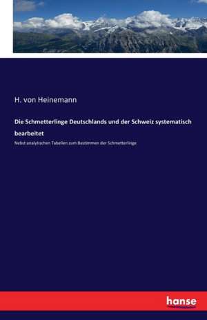 Die Schmetterlinge Deutschlands und der Schweiz systematisch bearbeitet de H. Von Heinemann