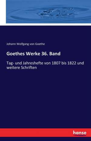 Goethes Werke 36. Band de Johann Wolfgang von Goethe