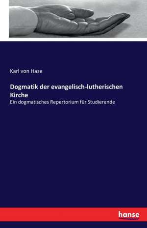 Dogmatik der evangelisch-lutherischen Kirche de Karl Von Hase