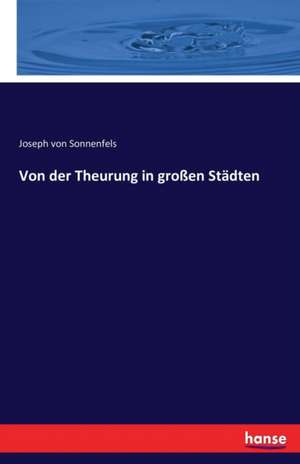 Von der Theurung in großen Städten de Joseph Von Sonnenfels