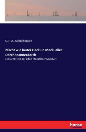 Nischt wie lauter Hack un Mack, alles Dorchenannerdorch de C. F. A. Giebelhausen