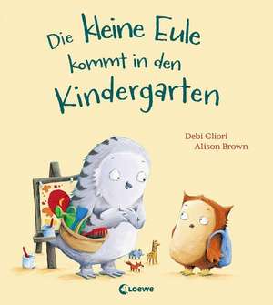 Die kleine Eule kommt in den Kindergarten de Debi Gliori