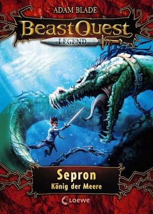 Beast Quest Legend 2 - Sepron, König der Meere de Adam Blade