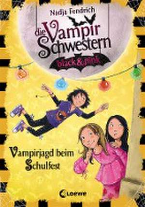 Die Vampirschwestern black & pink (Band 7) - Vampirjagd beim Schulfest de Nadja Fendrich