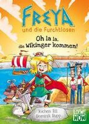 Freya und die Furchtlosen (Band 3) - Oh la la, die Wikinger kommen! de Jochen Till