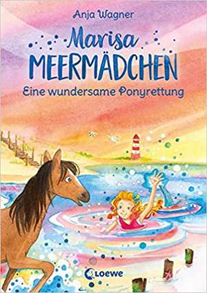 Marisa Meermädchen (Band 4) - Eine wundersame Ponyrettung de Anja Wagner