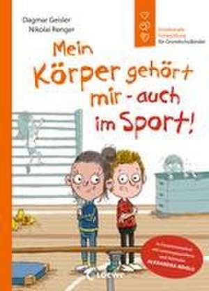 Mein Körper gehört mir - auch im Sport! (Starke Kinder, glückliche Eltern) de Dagmar Geisler