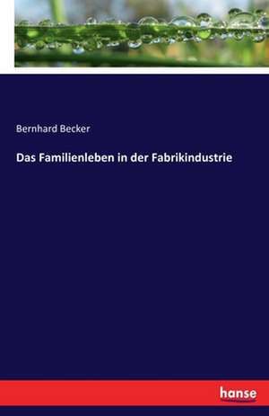 Das Familienleben in der Fabrikindustrie de Bernhard Becker