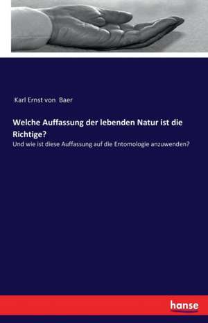 Welche Auffassung der lebenden Natur ist die Richtige? de Karl Ernst Von Baer