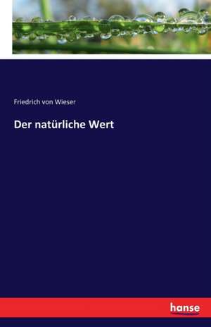 Der natürliche Wert de Friedrich Von Wieser