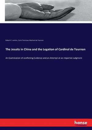 The Jesuits in China and the Legation of Cardinal de Tournon de Robert C. Jenkins