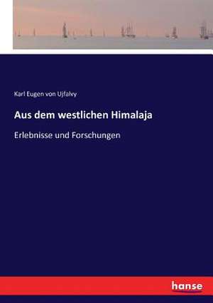 Aus dem westlichen Himalaja de Karl Eugen Von Ujfalvy